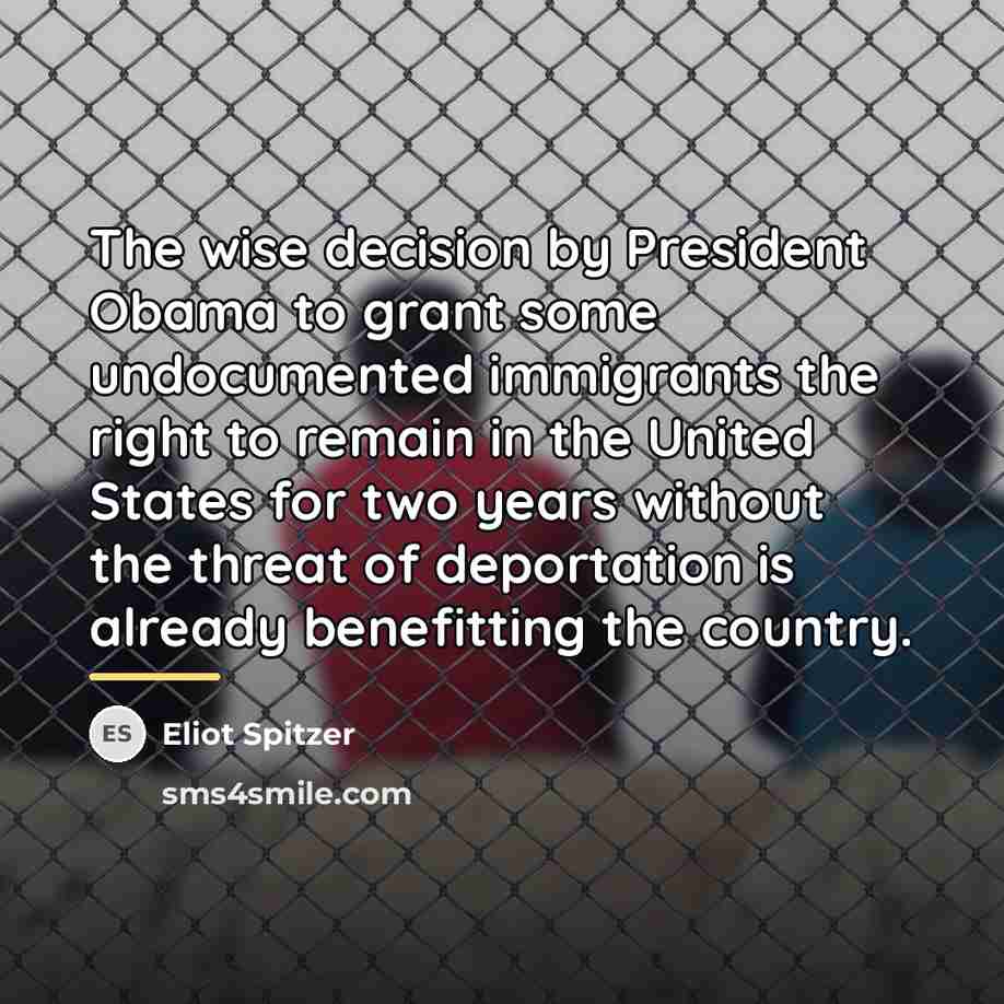 “The wise decision by President Obama to grant some undocumented…” quote by Eliot Spitzer