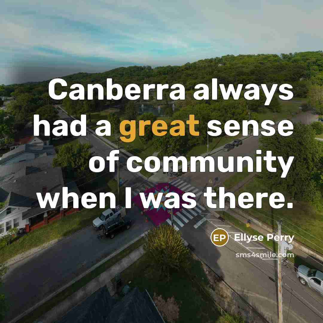 “Canberra always had a great sense of community when I…” quote by Ellyse Perry
