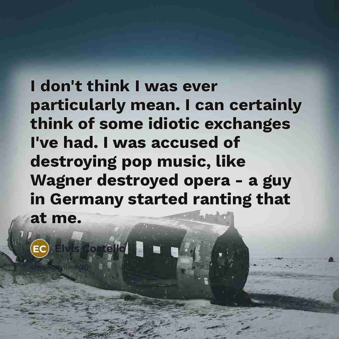 “I don't think I was ever particularly mean. I can…” quote by Elvis Costello