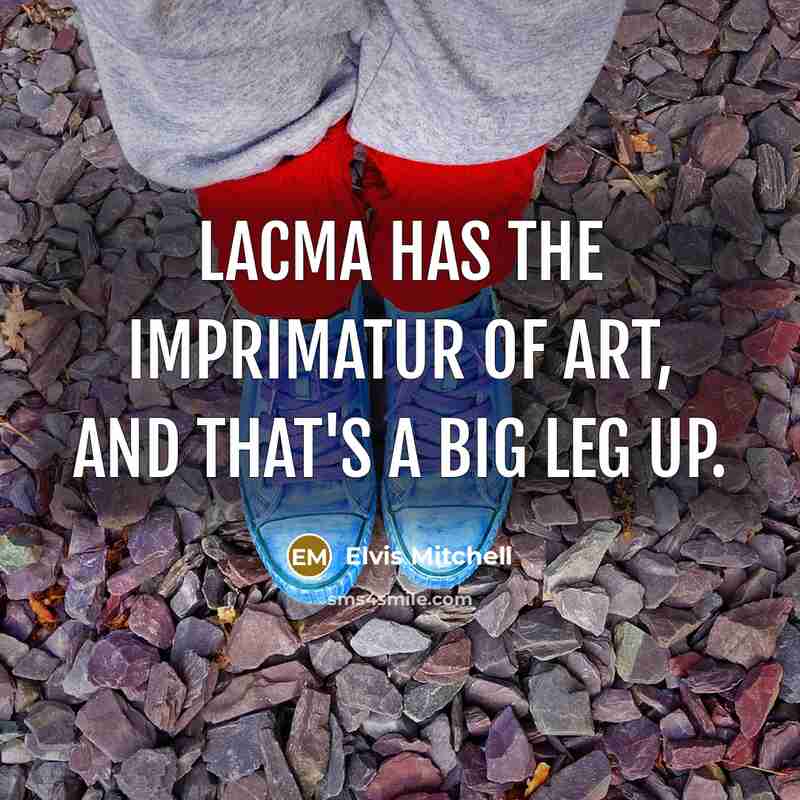 “LACMA has the imprimatur of art, and that's a big…” quote by Elvis Mitchell