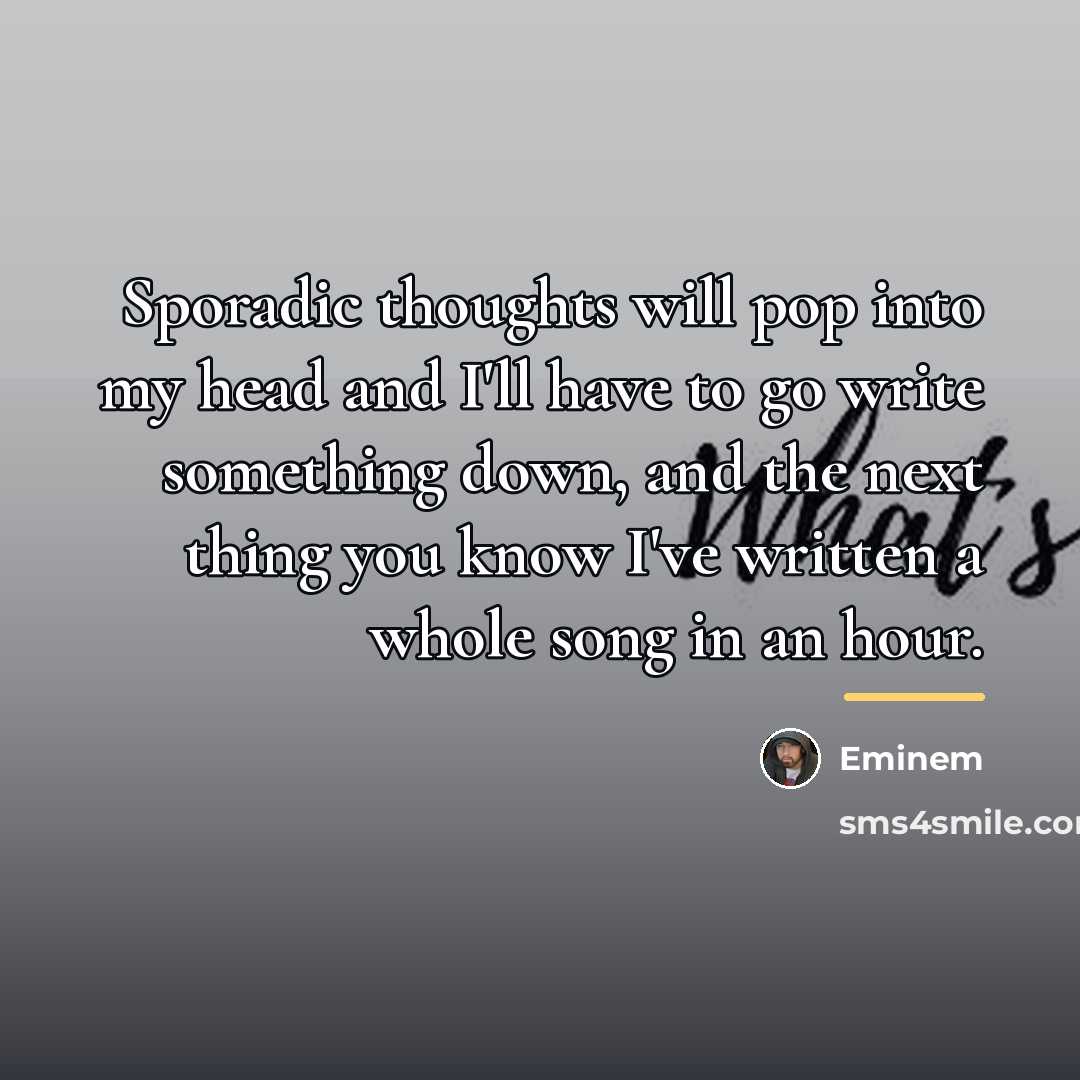 “Sporadic thoughts will pop into my head and I'll have…” quote by Eminem
