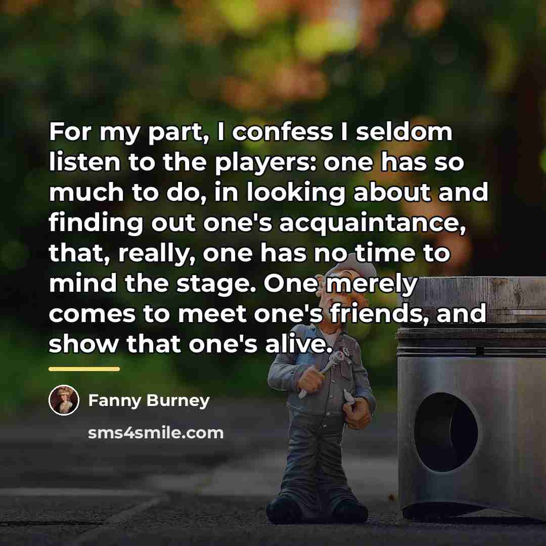 “For my part, I confess I seldom listen to the…” quote by Fanny Burney