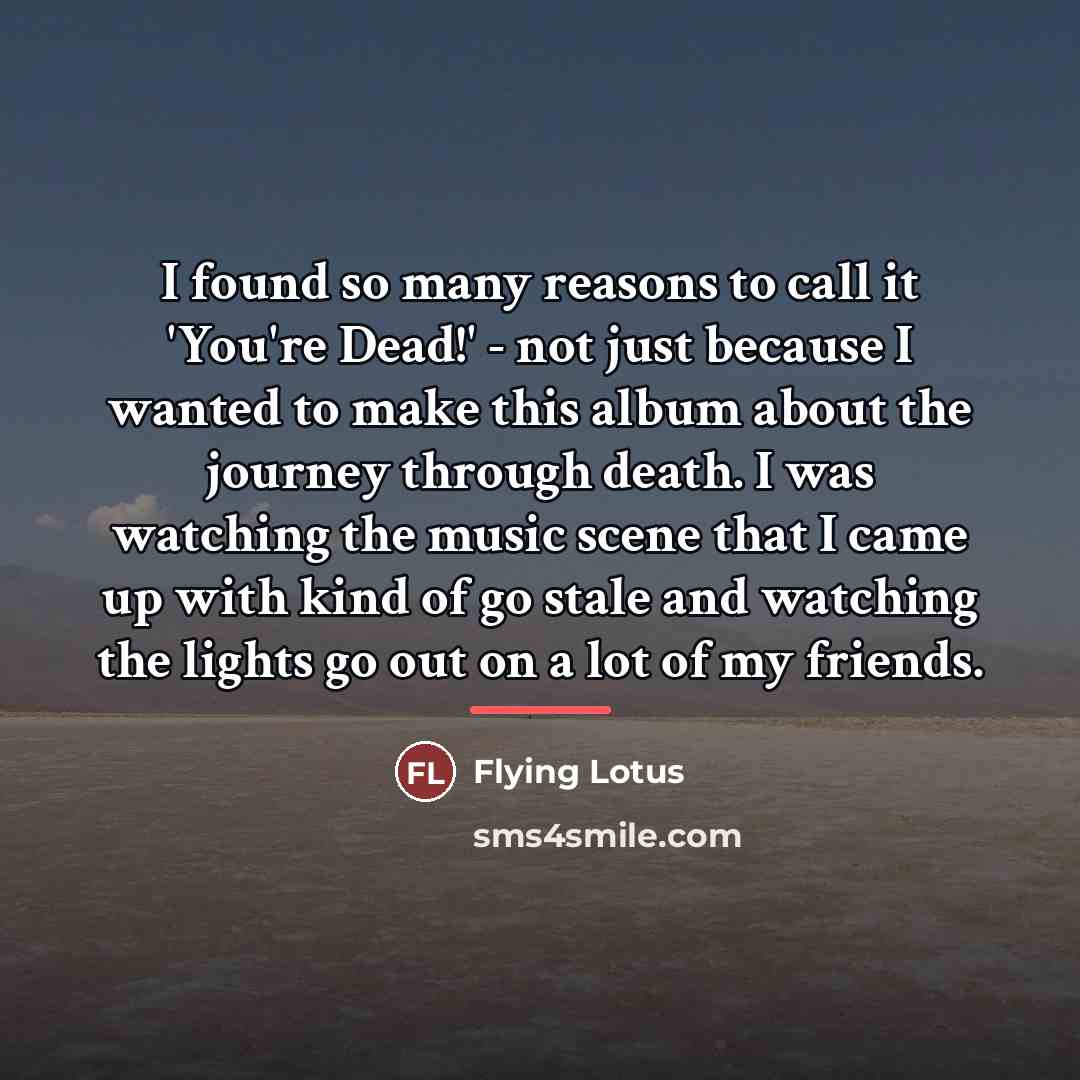 “I found so many reasons to call it 'You're Dead!'…” quote by Flying Lotus