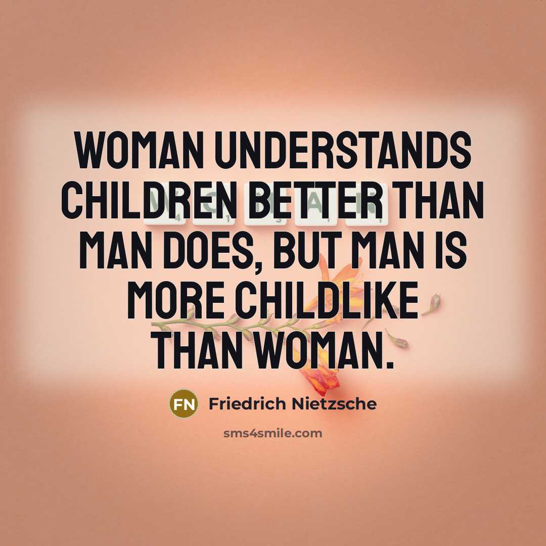 “Woman understands children better than man does, but man is…” quote by Friedrich Nietzsche