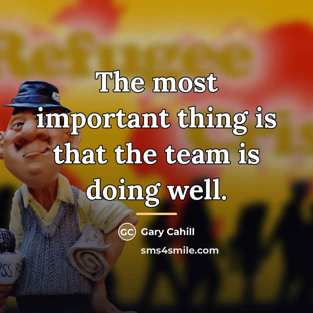 “The most important thing is that the team is doing…” quote by Gary Cahill