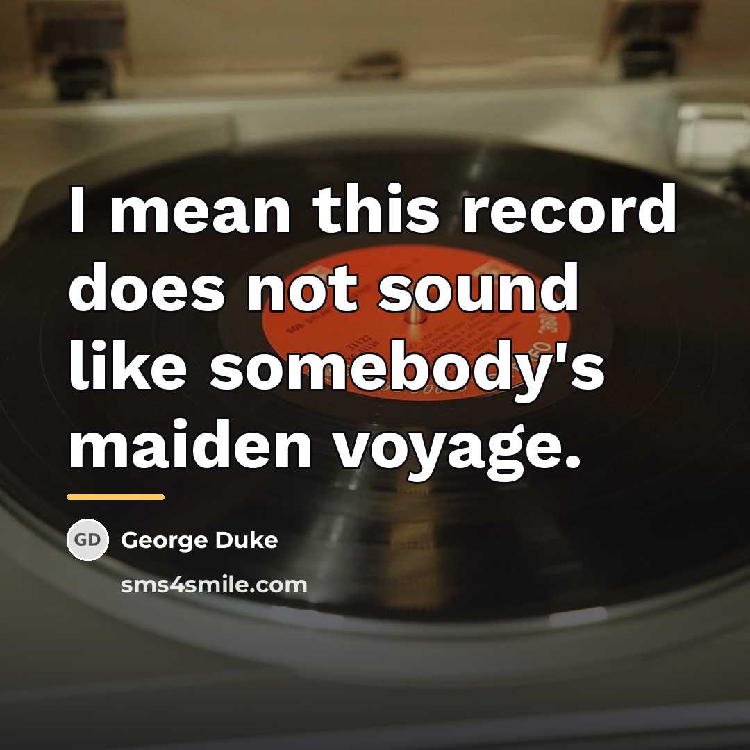 “I mean this record does not sound like somebody's maiden…” quote by George Duke