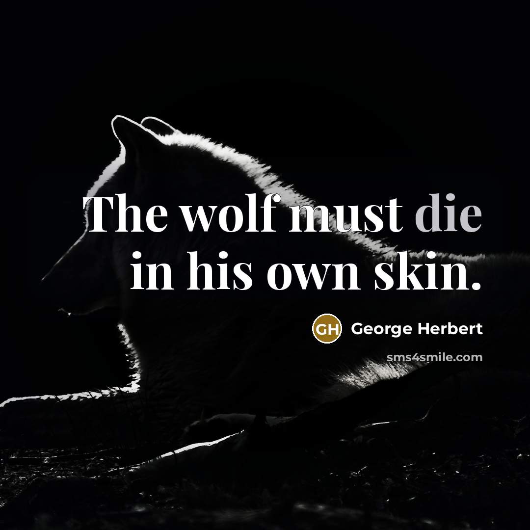 “The wolf must die in his own skin.…” quote by George Herbert
