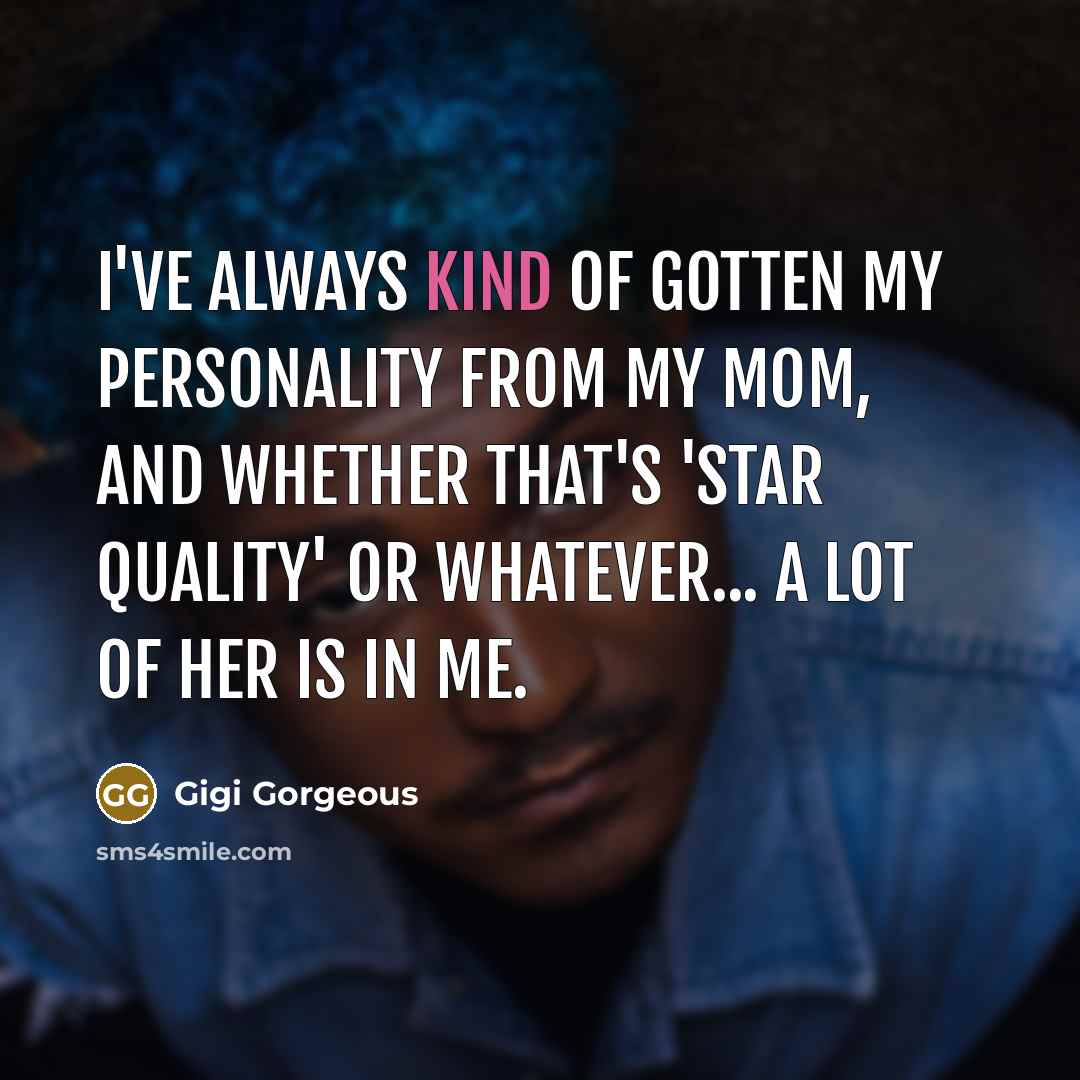 “I've always kind of gotten my personality from my mom,…” quote by Gigi Gorgeous