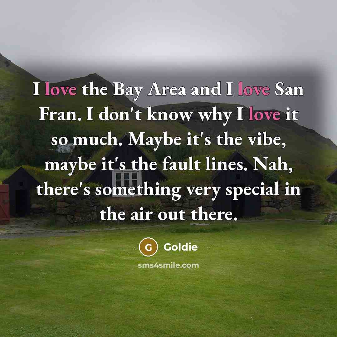 “I love the Bay Area and I love San Fran.…” quote by Goldie