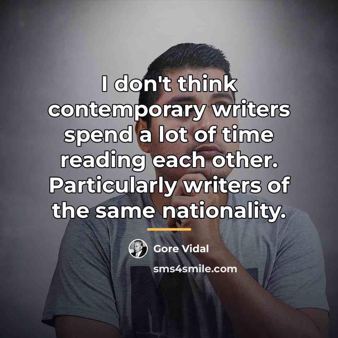 “I don't think contemporary writers spend a lot of time…” quote by Gore Vidal