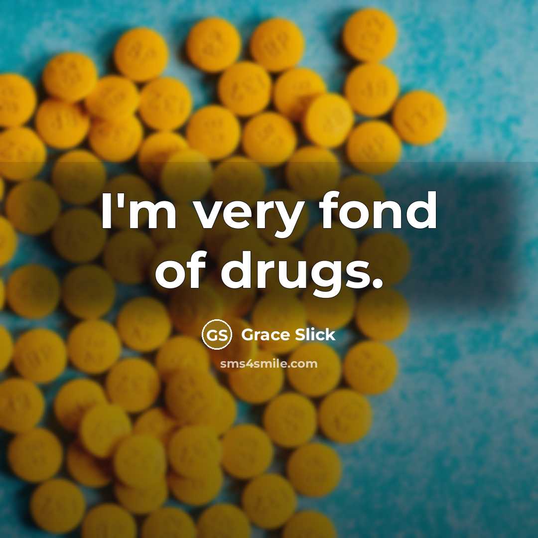 “I'm very fond of drugs.…” quote by Grace Slick