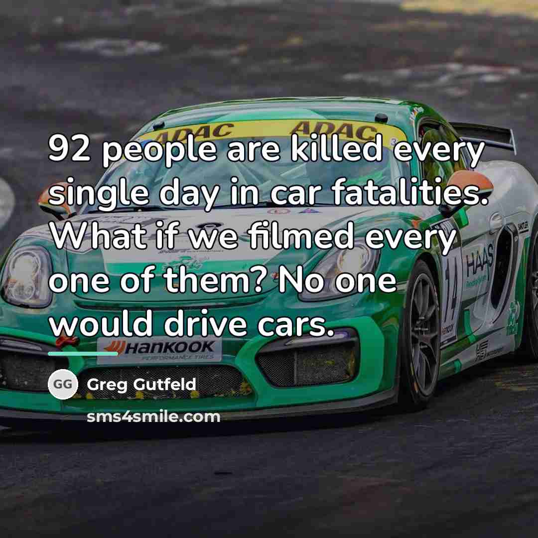 “92 people are killed every single day in car fatalities.…” quote by Greg Gutfeld