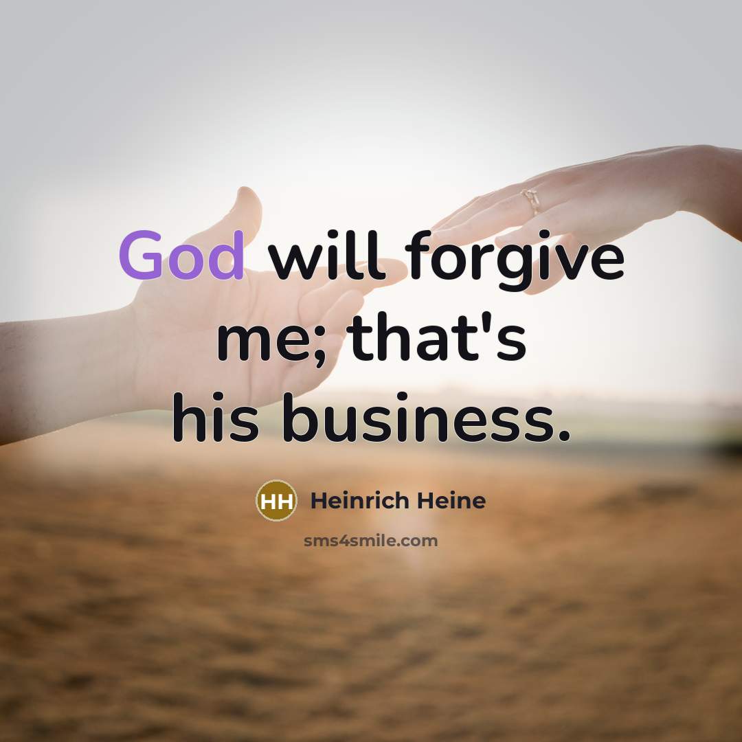 “God will forgive me; that's his business.…” quote by Heinrich Heine