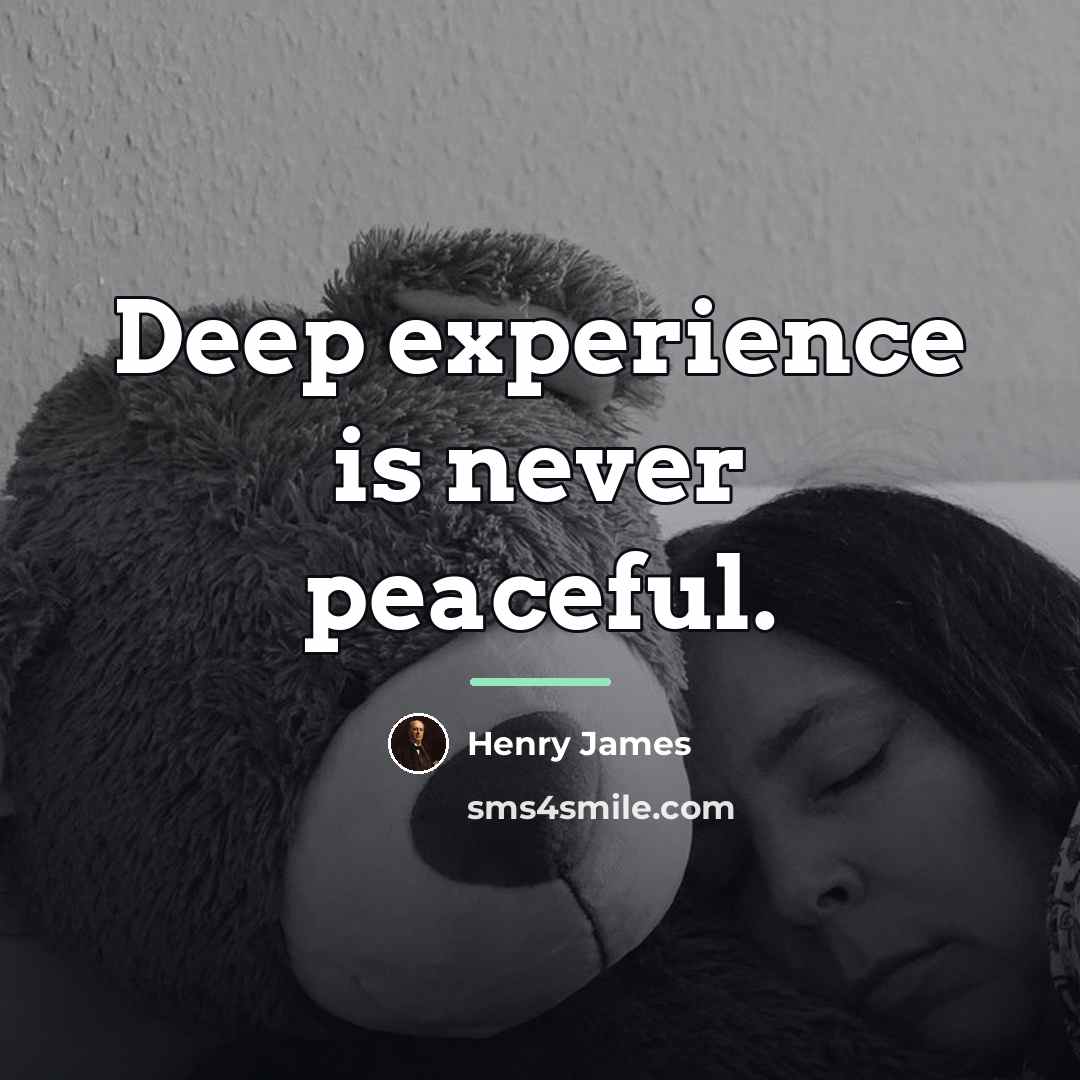 “Deep experience is never peaceful.…” quote by Henry James