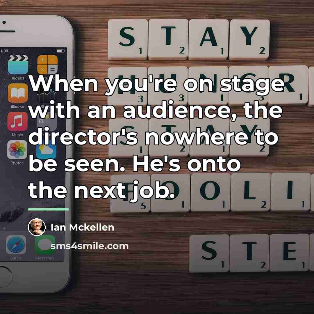 “When you're on stage with an audience, the director's nowhere…” quote by Ian Mckellen