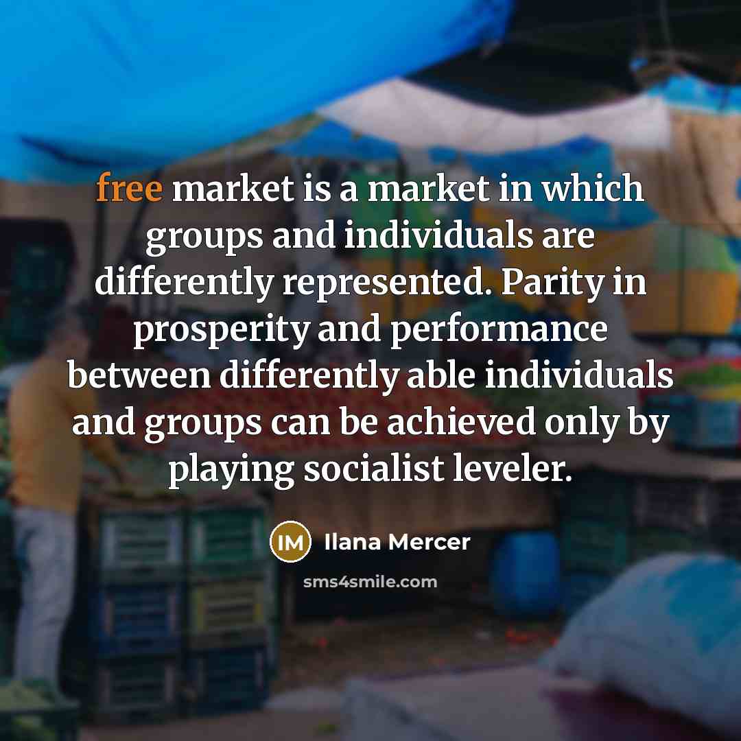 “free market is a market in which groups and individuals…” quote by Ilana Mercer