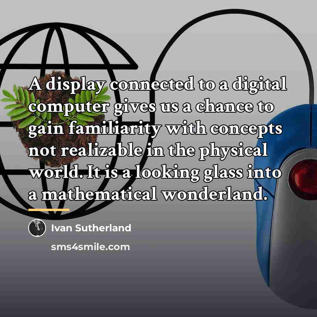 “A display connected to a digital computer gives us a…” quote by Ivan Sutherland