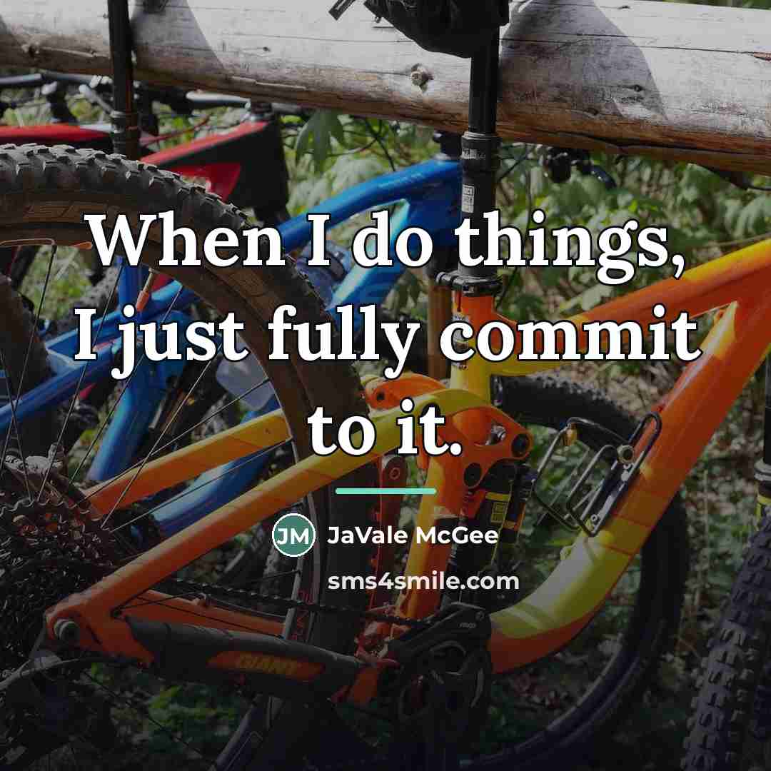 “When I do things, I just fully commit to it.…” quote by JaVale McGee