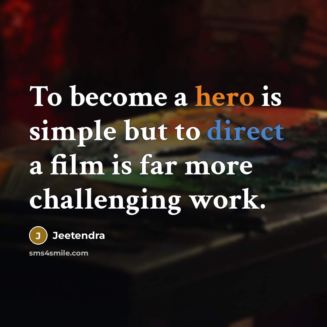 “To become a hero is simple but to direct a film is far more challenging work.” quote by Jeetendra