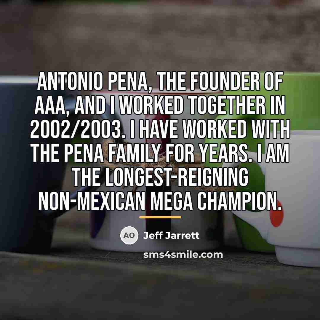“Antonio Pena, the founder of AAA, and I worked together…” quote by Jeff Jarrett