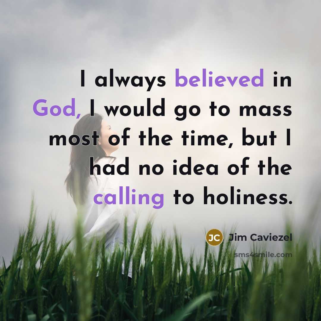 “I always believed in God, I would go to mass…” quote by Jim Caviezel