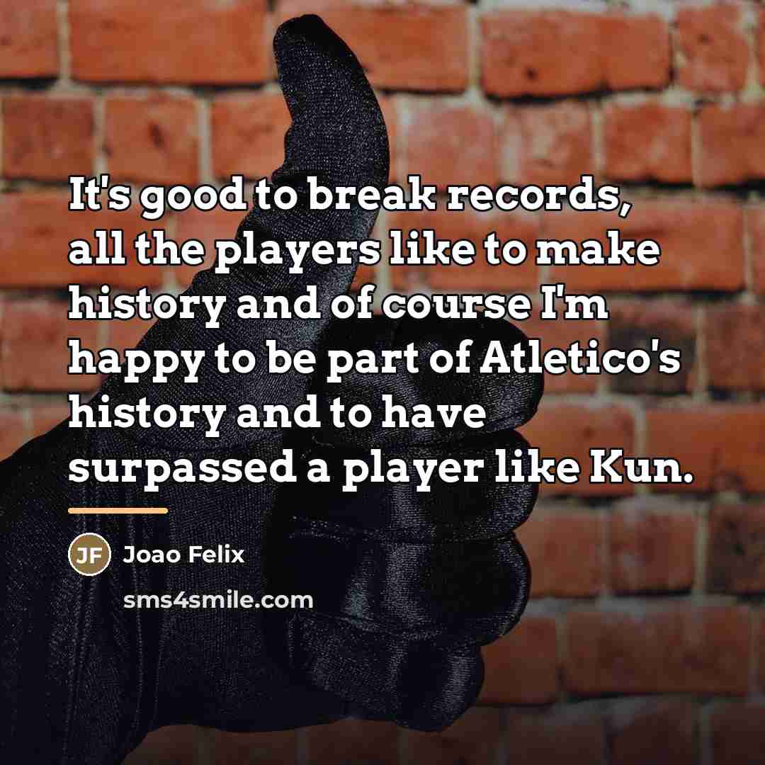 “It's good to break records, all the players like to…” quote by Joao Felix