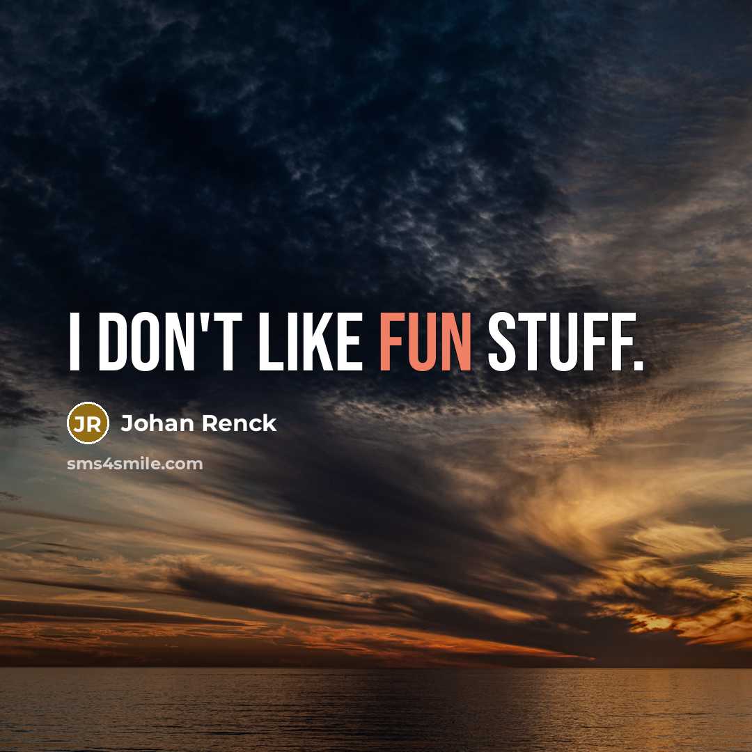 “I don't like fun stuff.…” quote by Johan Renck