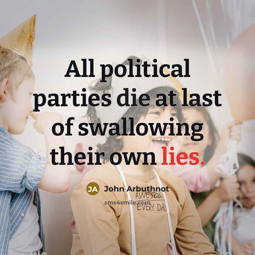“All political parties die at last of swallowing their own…” quote by John Arbuthnot