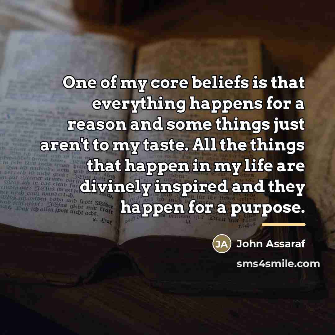 “One of my core beliefs is that everything happens for…” quote by John Assaraf