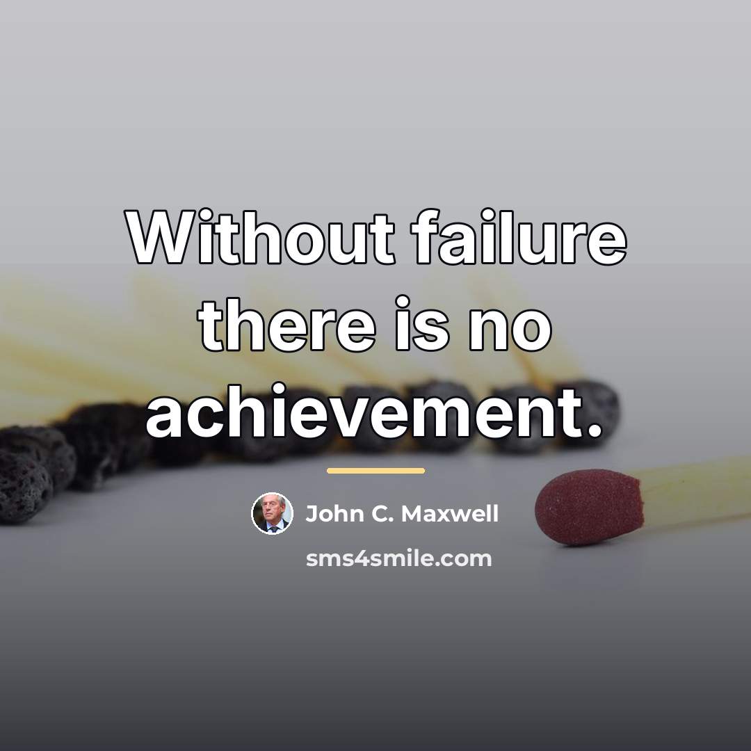 “Without failure there is no achievement.…” quote by John C. Maxwell