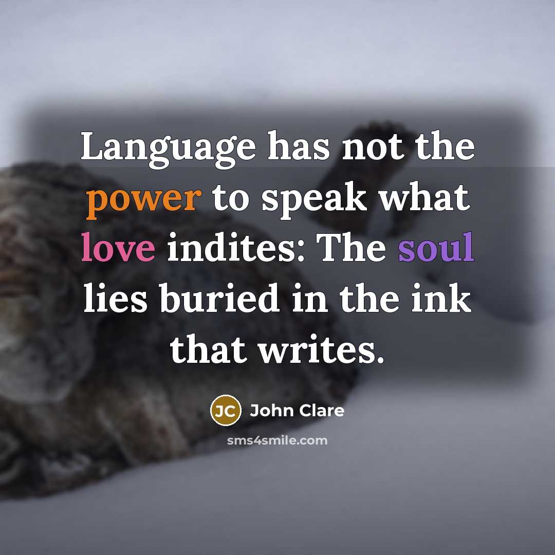 “Language has not the power to speak what love indites:…” quote by John Clare