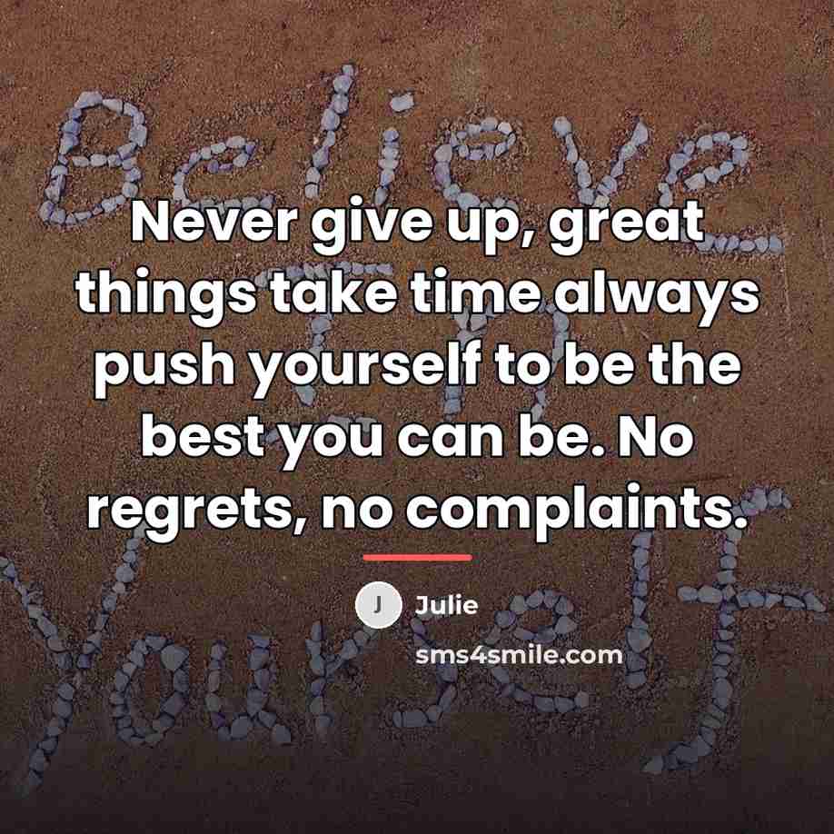 “Never give up, great things take time always push yourself…” quote by Julie