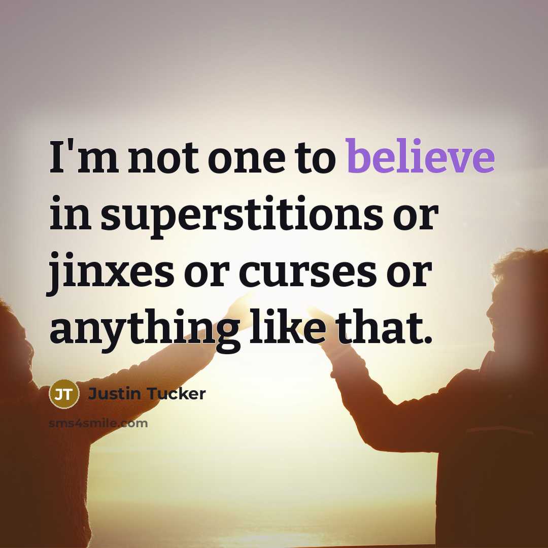 “I'm not one to believe in superstitions or jinxes or…” quote by Justin Tucker