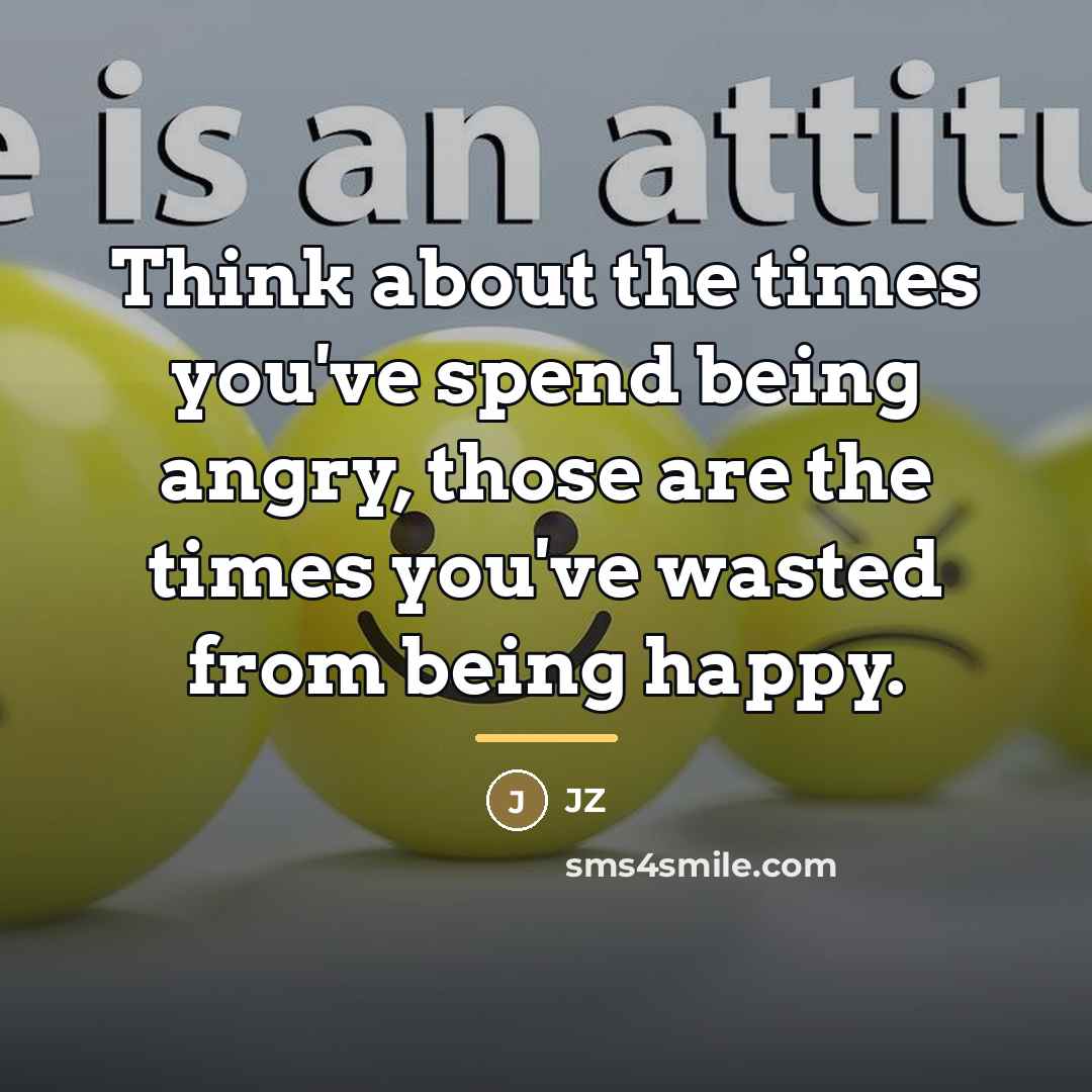 “Think about the times you've spend being angry, those are…” quote by JZ