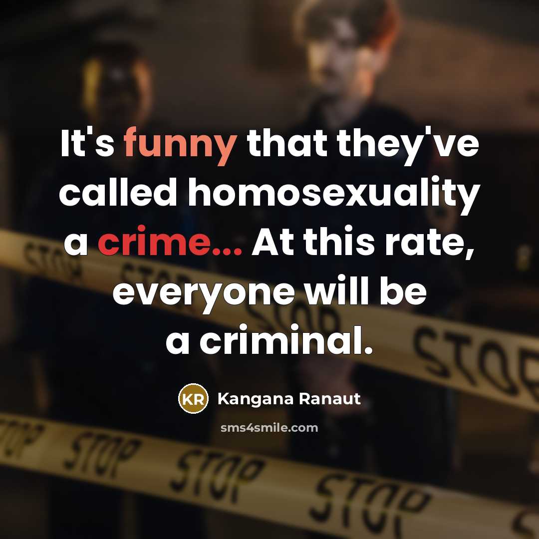 “It's funny that they've called homosexuality a crime... At this…” quote by Kangana Ranaut