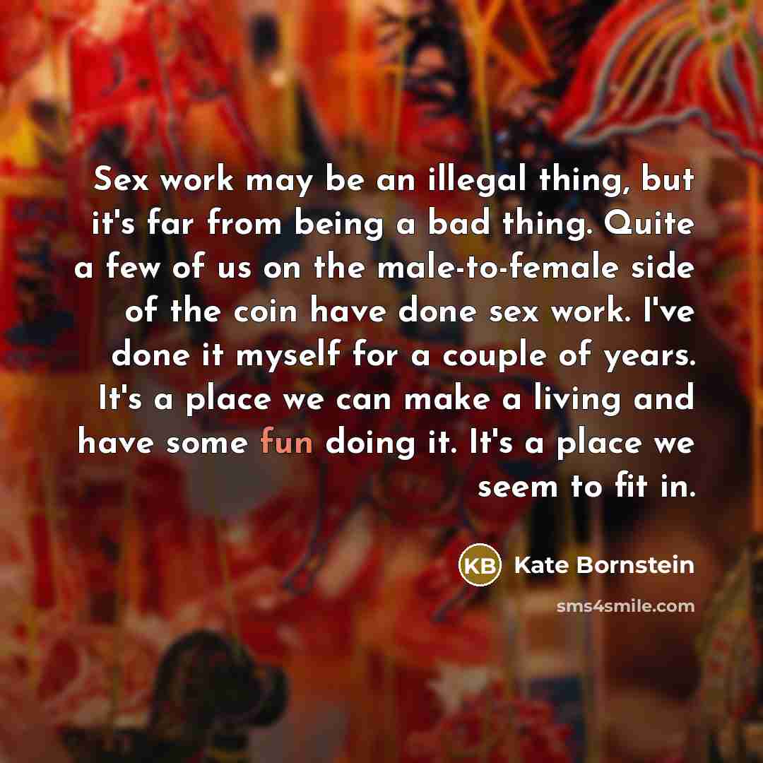 “Sex work may be an illegal thing, but it's far…” quote by Kate Bornstein