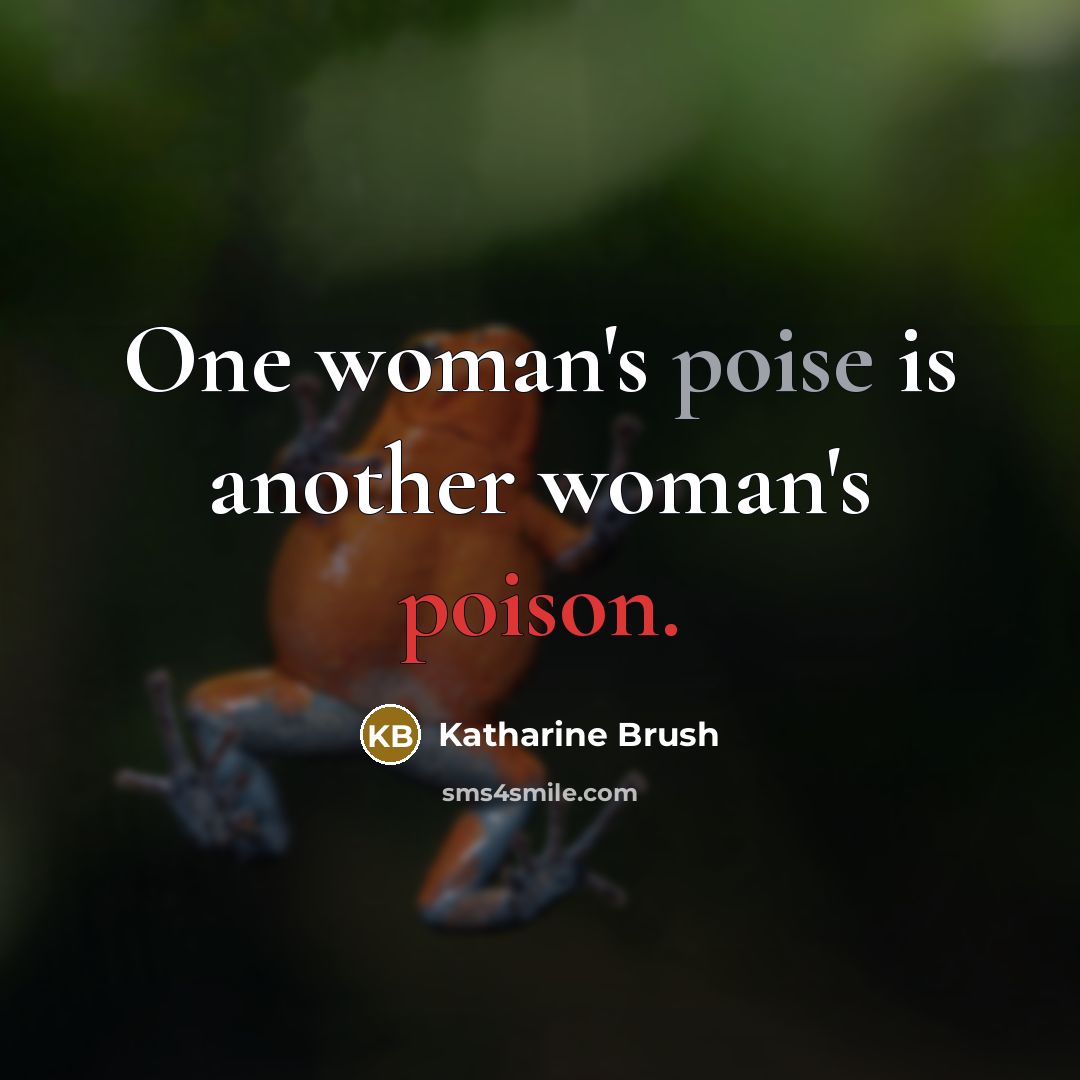 “One woman's poise is another woman's poison.…” quote by Katharine Brush