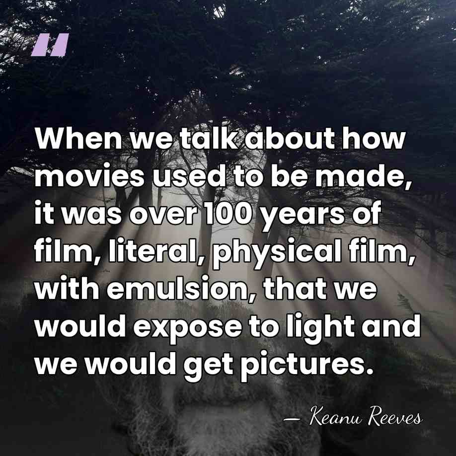 When we talk about how movies used to be made, it was&hellip; - Keanu Reeves