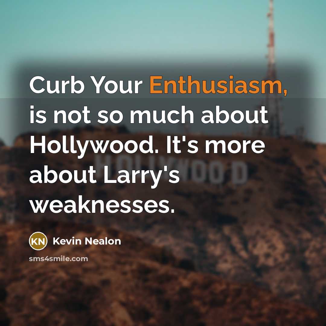 “Curb Your Enthusiasm, is not so much about Hollywood. It's…” quote by Kevin Nealon