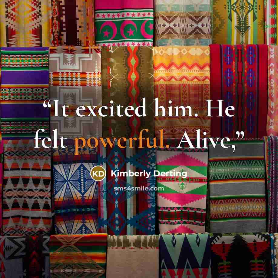 “It excited him. He felt powerful. Alive,” quote by Kimberly Derting