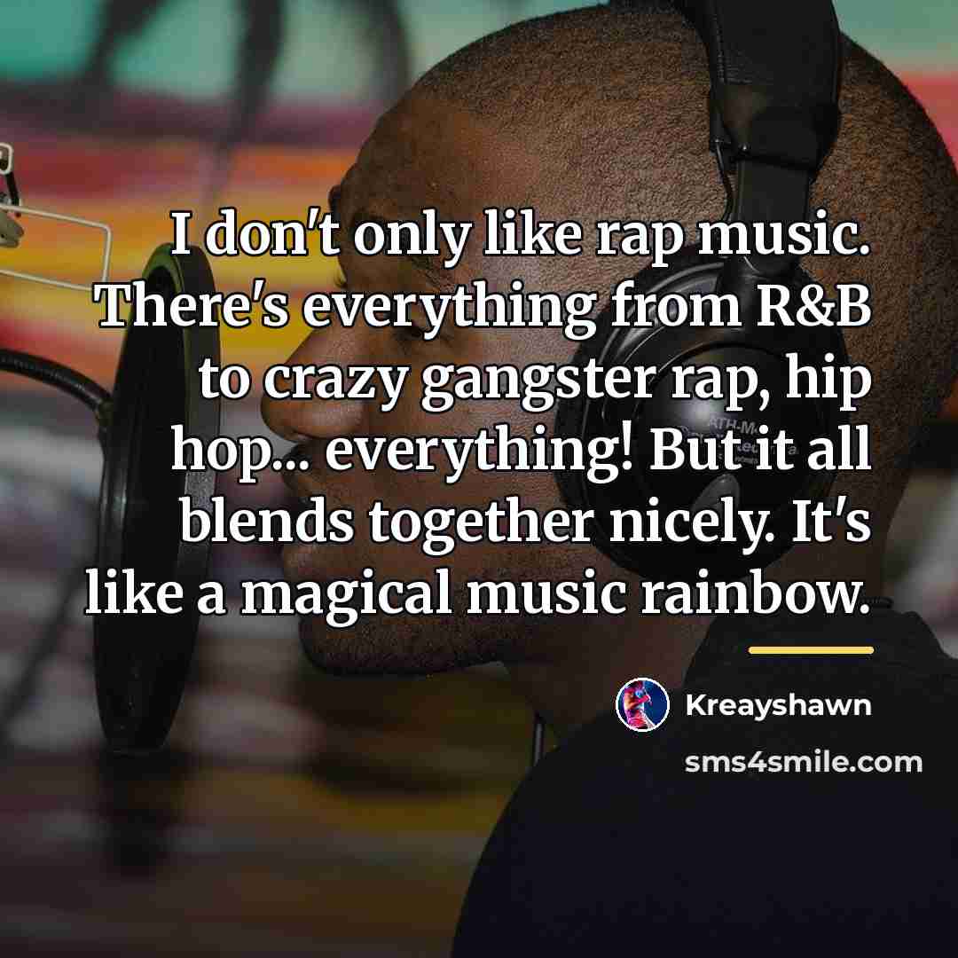 “I don't only like rap music. There's everything from R&B…” quote by Kreayshawn