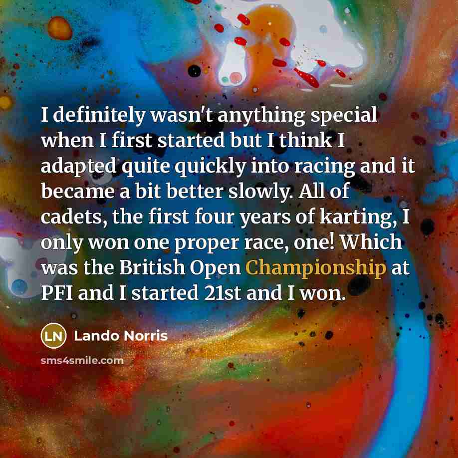 “I definitely wasn't anything special when I first started but…” quote by Lando Norris