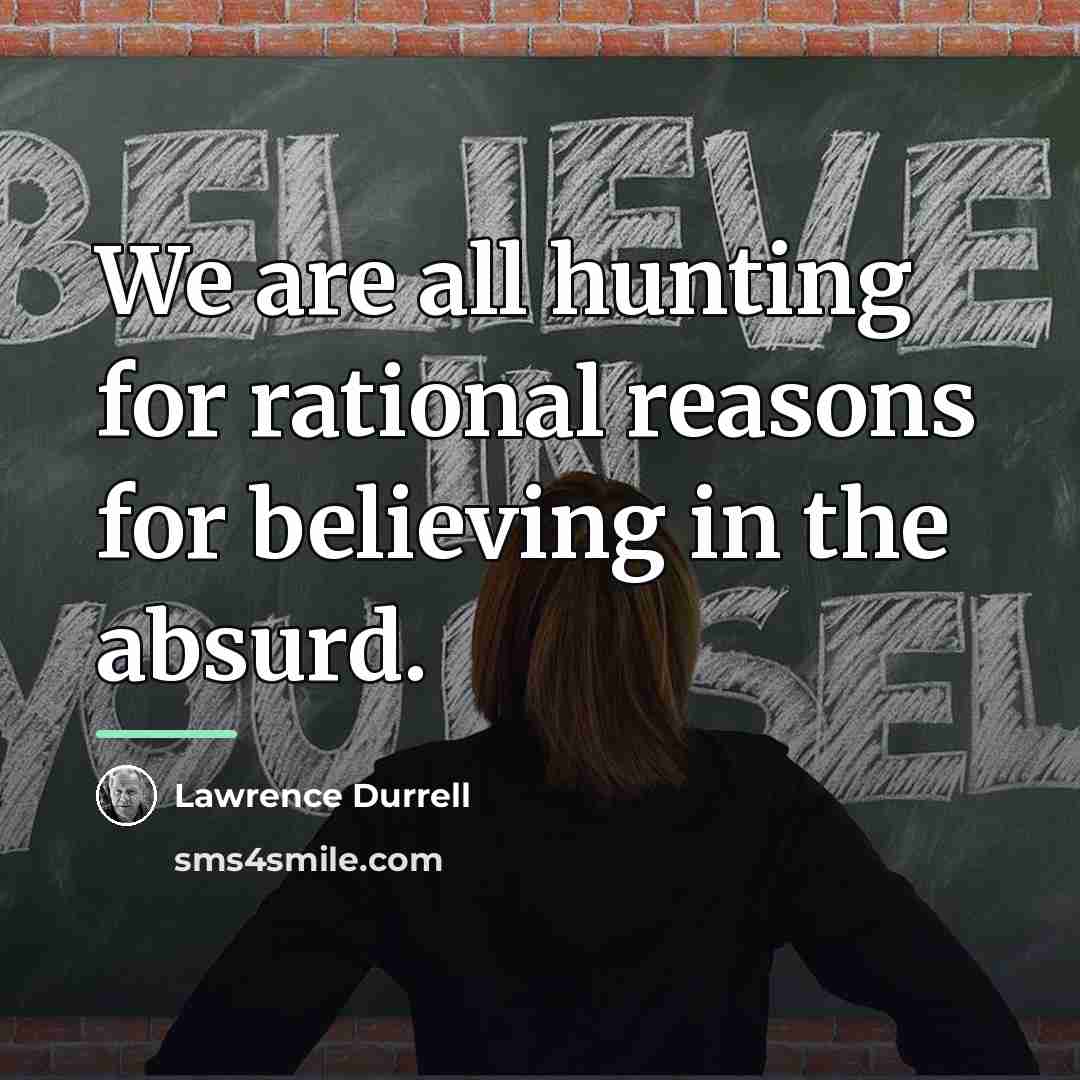 “We are all hunting for rational reasons for believing in…” quote by Lawrence Durrell