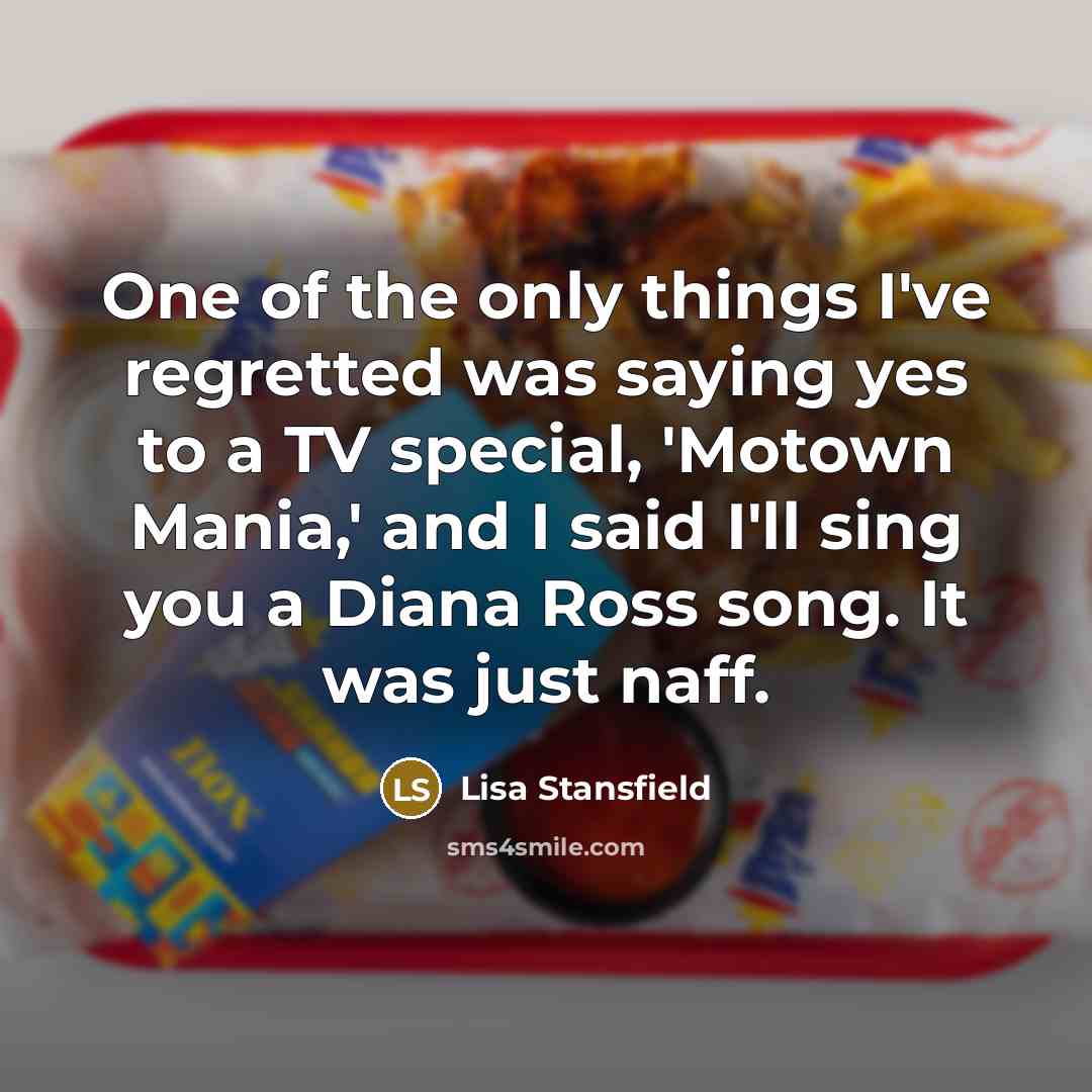 “One of the only things I've regretted was saying yes…” quote by Lisa Stansfield