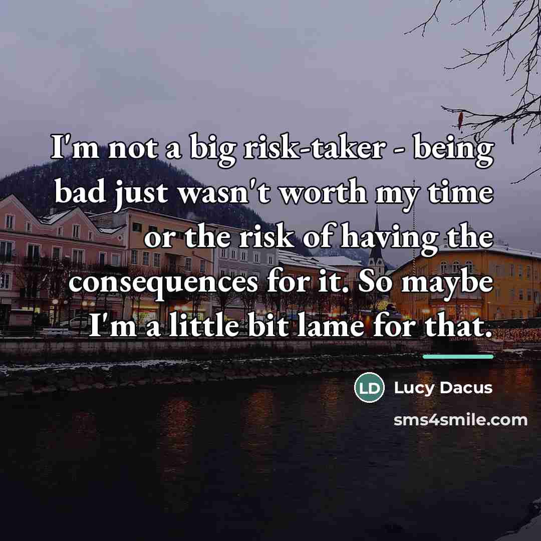 “I'm not a big risk-taker - being bad just wasn't…” quote by Lucy Dacus