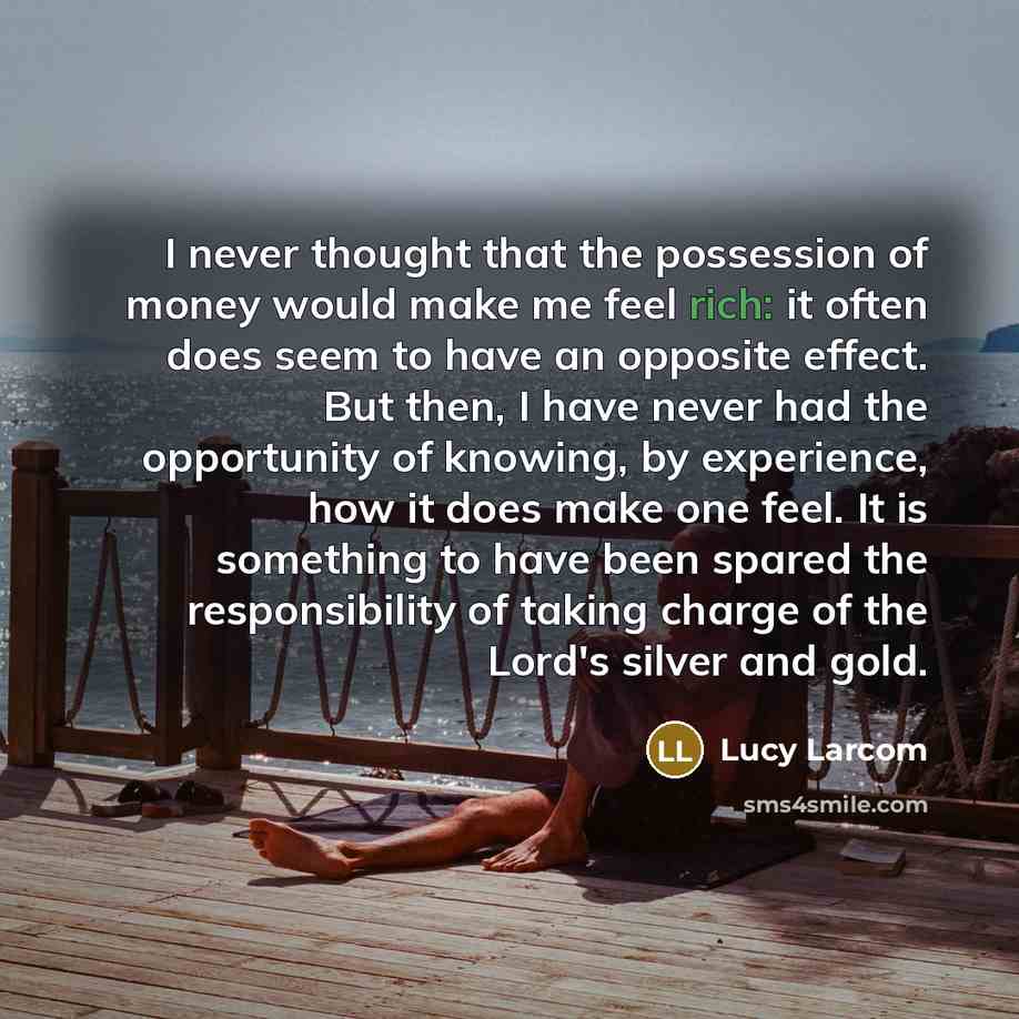 “I never thought that the possession of money would make…” quote by Lucy Larcom