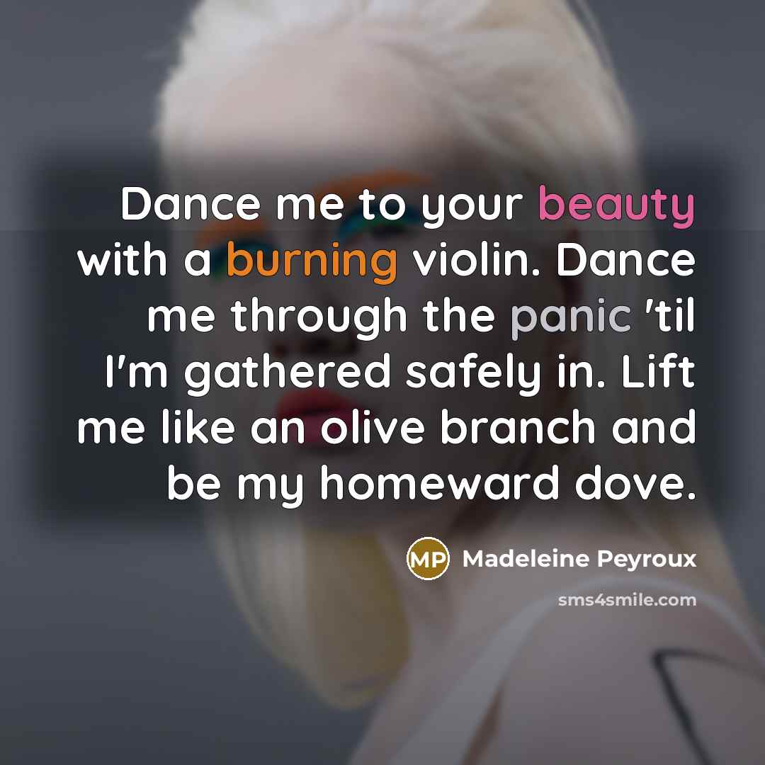 “Dance me to your beauty with a burning violin. Dance…” quote by Madeleine Peyroux