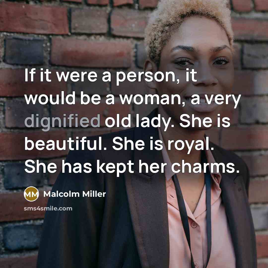 “If it were a person, it would be a woman,…” quote by Malcolm Miller