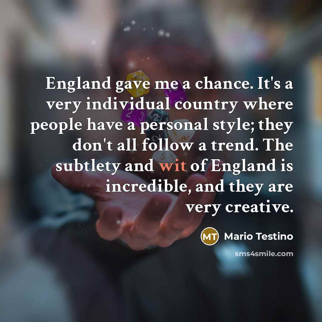 “England gave me a chance. It's a very individual country…” quote by Mario Testino