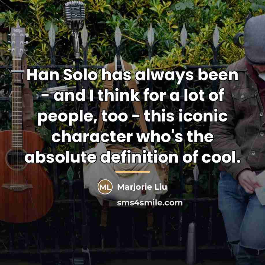 “Han Solo has always been - and I think for…” quote by Marjorie Liu